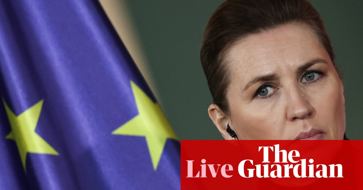 Denmark’s prime minister to seek unified European response over Trump’s desire to ‘get’ Greenland – Europe live - Today news